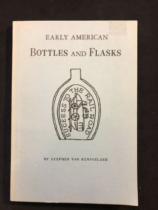 Early American Bottles And Flasks By Stephen Van Rensselaer 1921 First Edition