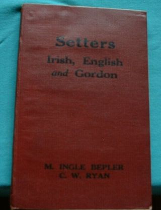 Setters Irish English And Gordon Dog Book 1937 Judge Major Bryant Godsol Rare