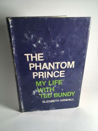 The Phantom Prince: My Life With Ted Bundy Elizabeth Kendall Hc Bce 1981 Rare
